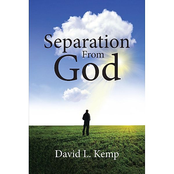 Separation From God / Christian Faith Publishing, Inc., David L. Kemp