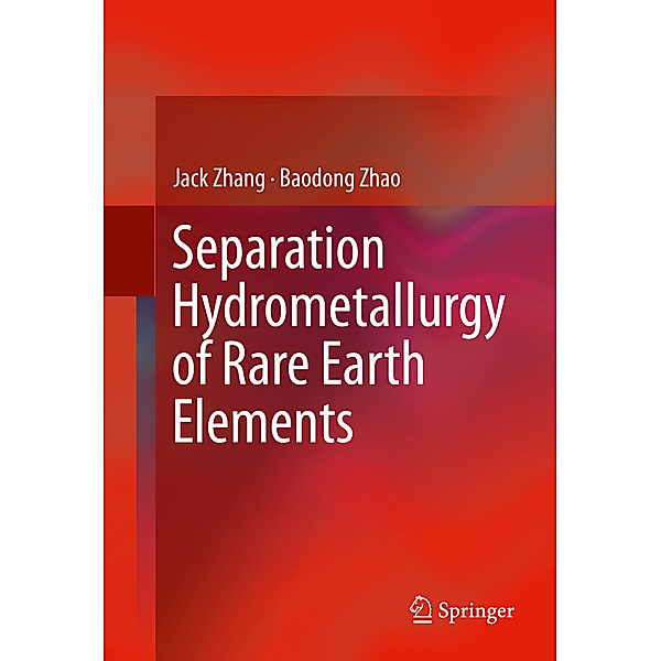 Separation Hydrometallurgy of Rare Earth Elements, Jack Zhang, Baodong Zhao, Bryan Schreiner