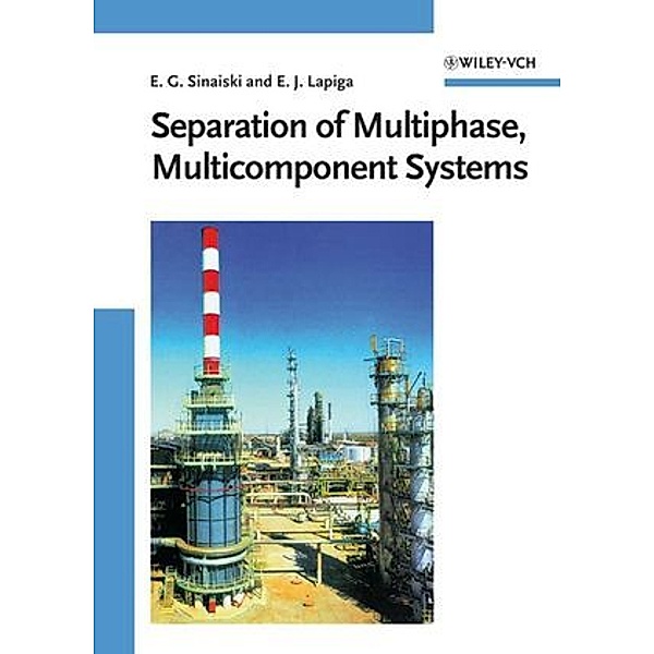 Separation of Multiphase, Mulsticomponent Systems, Emmanuil G. Sinaiski, E. J. Lapiga