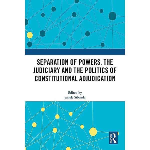 Separation of Powers, the Judiciary and the Politics of Constitutional Adjudication