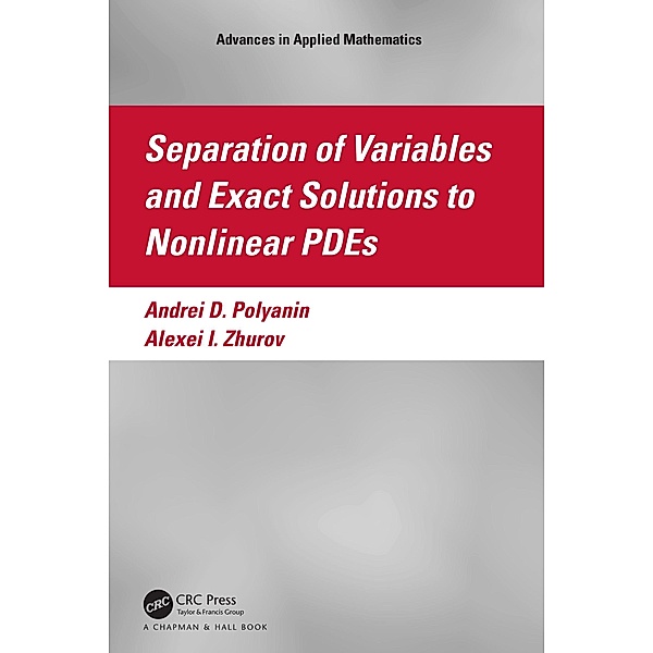 Separation of Variables and Exact Solutions to Nonlinear PDEs, Andrei D. Polyanin, Alexei I. Zhurov