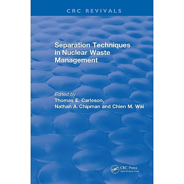 Separation Techniques in Nuclear Waste Management (1995), Thomas E Carleson, Chien M. Wai, Nathan A. Chipman