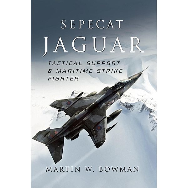 Sepecat Jaguar / Pen and Sword Aviation, Bowman Martin W. Bowman