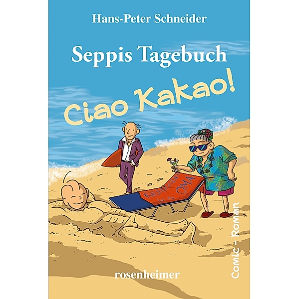 Seppis Tagebuch - Ciao Kakao!: Ein Comic-Roman Band 9 / Seppis Tagebuch Bd.9, Hans-Peter Schneider