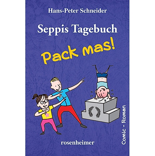 Seppis Tagebuch - Pack mas!: Ein Comic-Roman Band 4 / Seppis Tagebuch Bd.4, Hans-Peter Schneider