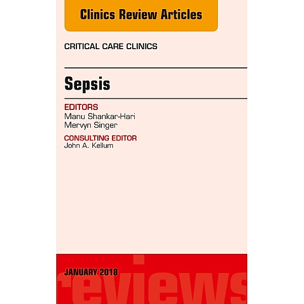 Sepsis, An Issue of Critical Care Clinics, Mervyn Singer, Manu Shankar-Hari