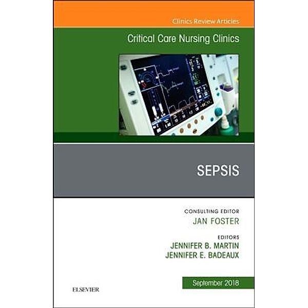 Sepsis, An Issue of Critical Care Nursing Clinics of North America, Jennifer L. Martin, Jennifer Badeaux