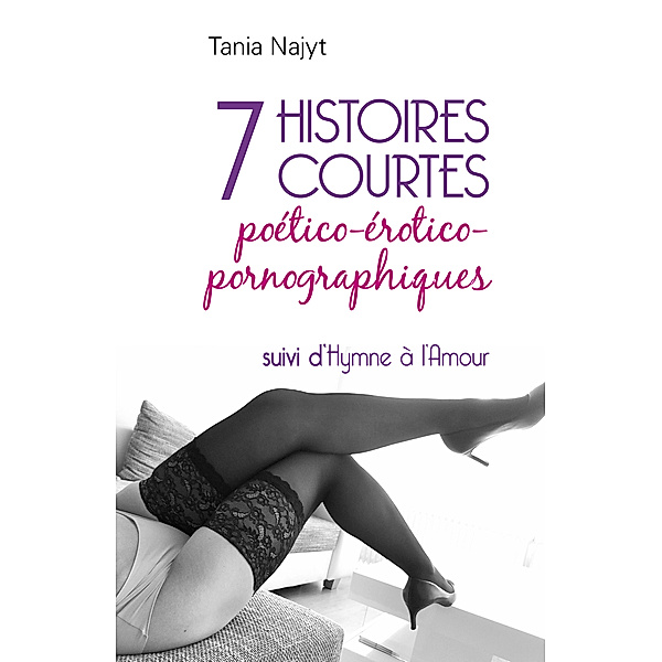 Sept histoires courtes poético-érotico-pornographiques, Tania Najyt