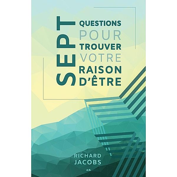 Sept questions pour trouver votre raison d'etre, Jacobs Richard Jacobs