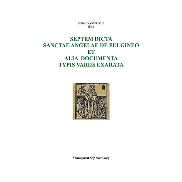 Septem dicta Sanctae Angelae De Fulgineo et alia documenta typis variis exarata, Sergio Andreoli