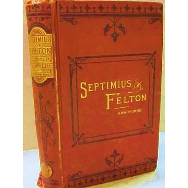 Septimius Felton Or, the Elixir of Life / Spartacus Books, Nathaniel Hawthorne