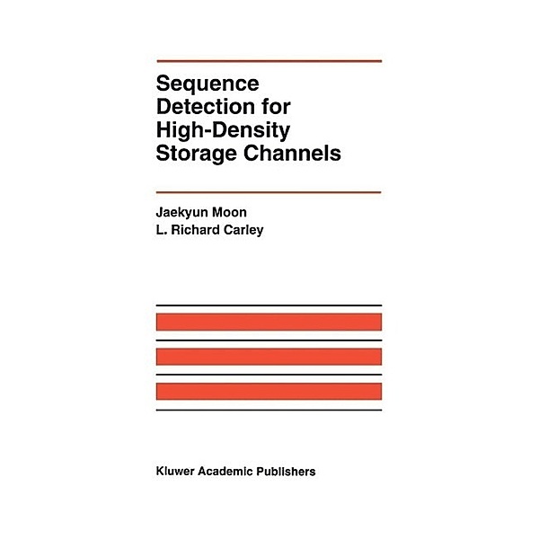 Sequence Detection for High-Density Storage Channels / The Springer International Series in Engineering and Computer Science Bd.187, Jaekyun Moon, L. Richard Carley