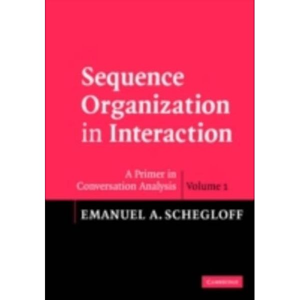 Sequence Organization in Interaction: Volume 1, Emanuel A. Schegloff