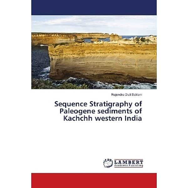 Sequence Stratigraphy of Paleogene sediments of Kachchh western India, Rajendra Dutt Saklani
