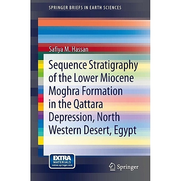Sequence Stratigraphy of the Lower Miocene Moghra Formation in the Qattara Depression, North Western Desert, Egypt / SpringerBriefs in Earth Sciences, Safiya M. Hassan