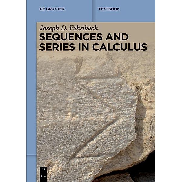 Sequences and Series in Calculus / De Gruyter Textbook, Joseph D. Fehribach