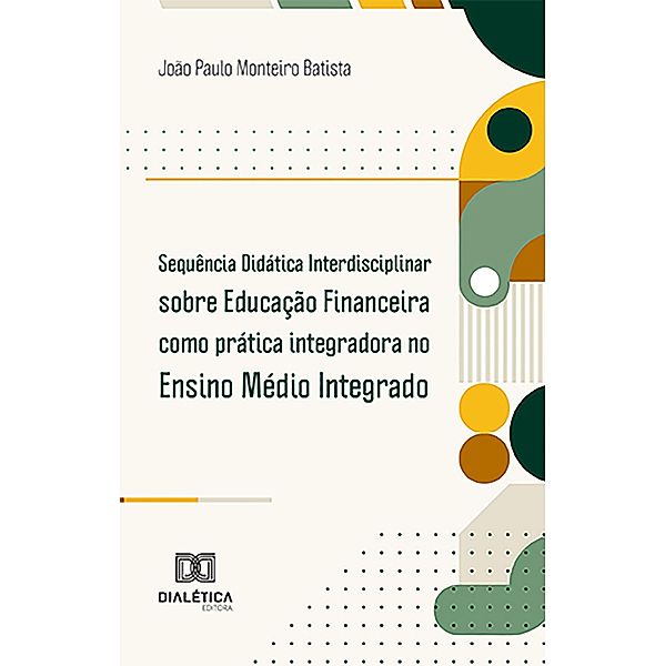 Sequência Didática Interdisciplinar sobre Educação Financeira como prática integradora no Ensino Médio Integrado, João Paulo Monteiro Batista