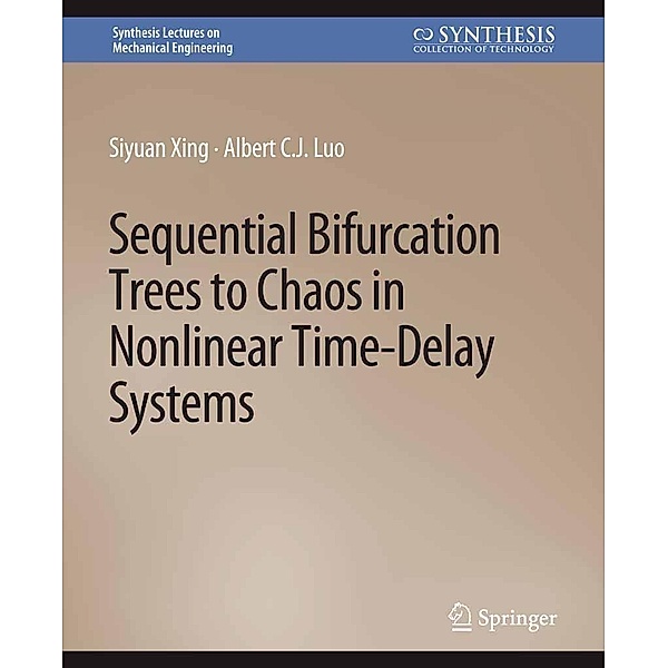 Sequential Bifurcation Trees to Chaos in Nonlinear Time-Delay Systems / Synthesis Lectures on Mechanical Engineering, Siyuan Xing, Albert C. J. Luo