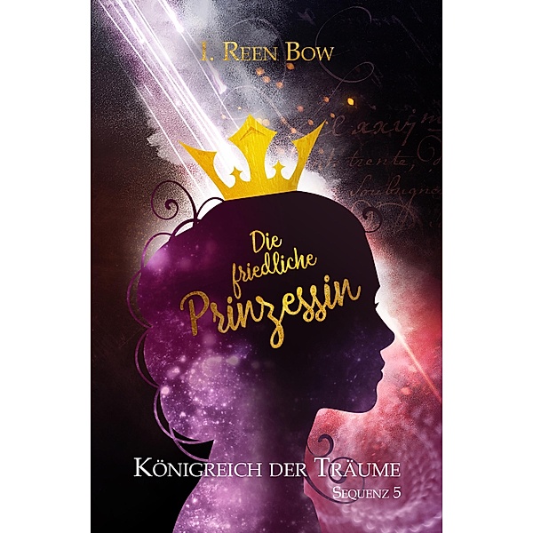 Sequenz 5: Die friedliche Prinzessin / Königreich der Träume Bd.5, I. Reen Bow