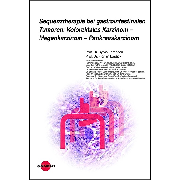 Sequenztherapie bei gastrointestinalen Tumoren: Kolorektales Karzinom - Magenkarzinom - Pankreaskarzinom / UNI-MED Science, Sylvie Lorenzen, Florian Lordick