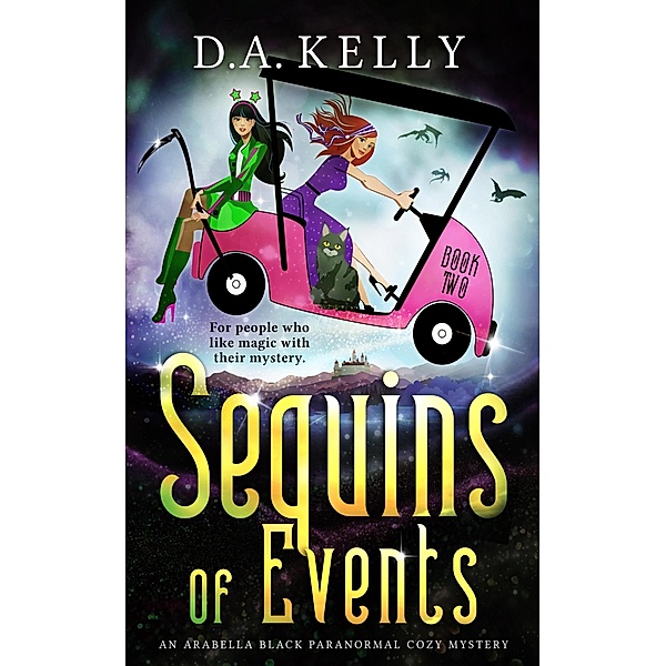 Sequins of Events (Arabella Black Paranormal Cozy Mysteries, #2) / Arabella Black Paranormal Cozy Mysteries, D. A. Kelly