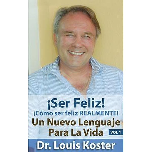 SER Feliz / Un Nuevo Lenguaje Para La Vida Bd.1, Louis Koster