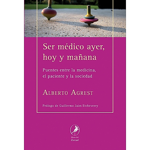 Ser médico ayer, hoy y mañana, Alberto Agrest