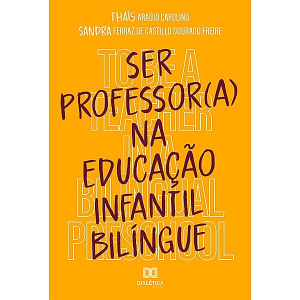 Ser professor (a) na educação infantil bilíngue, Thaís Araújo Carolino, Sandra Ferraz de Castillo Dourado Freire