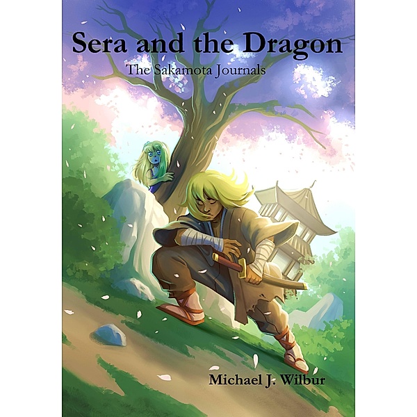 Sera and the Dragon (The Sakamota Journals, #1) / The Sakamota Journals, Michael James Wilbur