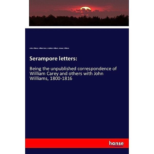 Serampore letters:, John Williams, William Carey, Leighton Williams, Mornay Williams