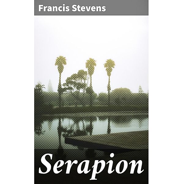 Serapion, Francis Stevens