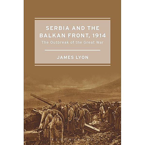 Serbia and the Balkan Front, 1914, James Lyon