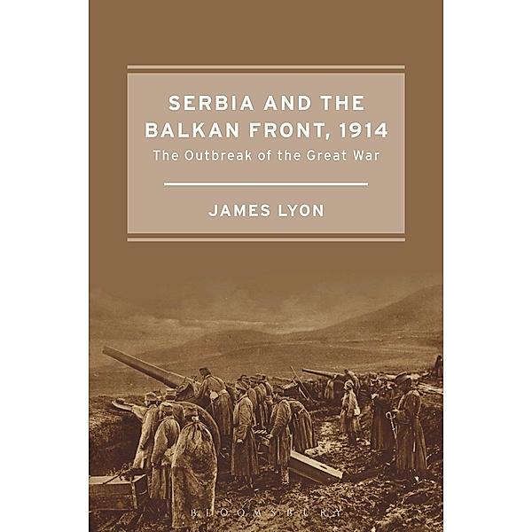 Serbia and the Balkan Front, 1914, James Lyon