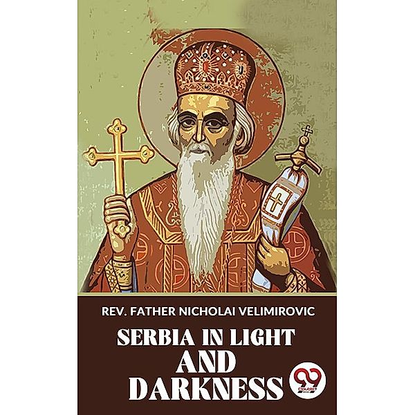 Serbia In Light And Darkness, Father Nicholai Velimirovic