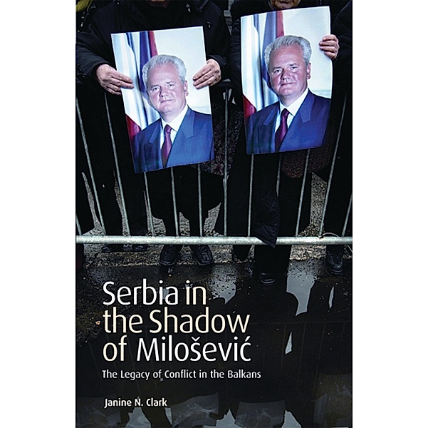 Serbia in the Shadow of Milosevic, Janine N. Clark
