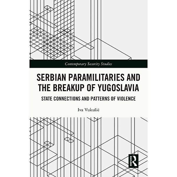 Serbian Paramilitaries and the Breakup of Yugoslavia, Iva Vukusic