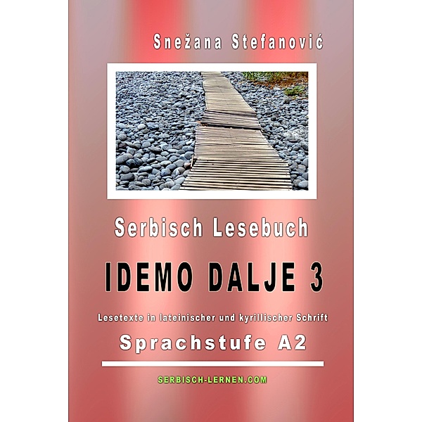 Serbisch Lesebuch Idemo dalje 3: Sprachstufe A2 / Serbisch lernen: A2 Bd.1, Snezana Stefanovic