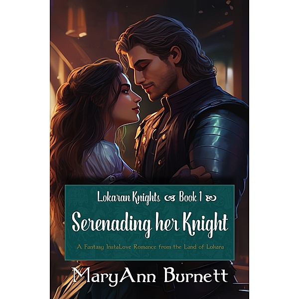Serenading her Knight (Lokaran Knights, #1) / Lokaran Knights, Maryann Burnett