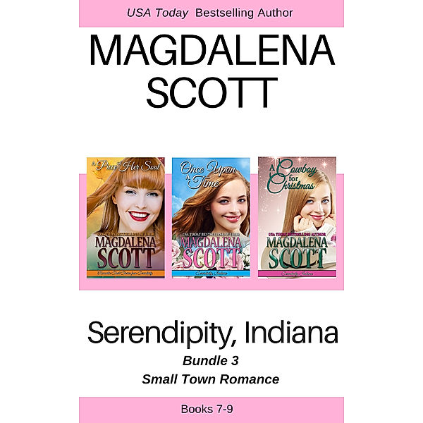 Serendipity, Indiana: Serendipity, Indiana Small Town Romance Bundle 3, Magdalena Scott
