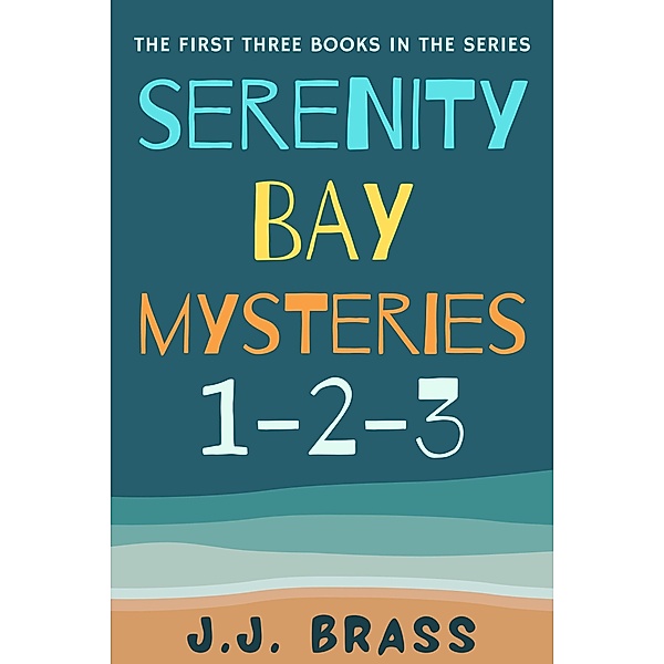 Serenity Bay Mysteries 1-2-3 / Serenity Bay Mysteries, J. J. Brass
