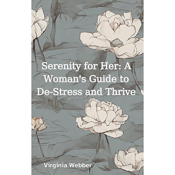 Serenity for Her: A Woman's Guide to De-Stress and Thrive, Virginia Webber