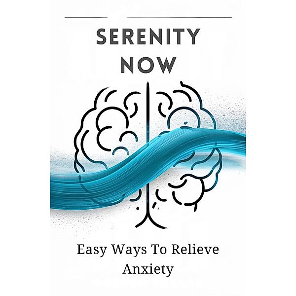 Serenity Now: Easy Ways To Relieve Anxiety, Carter Michael Alan