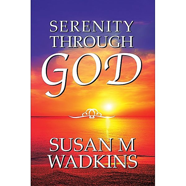 Serenity Through God, Susan M Wadkins