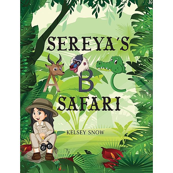 Sereya's ABC Safari / Austin Macauley Publishers LLC, Kelsey Snow