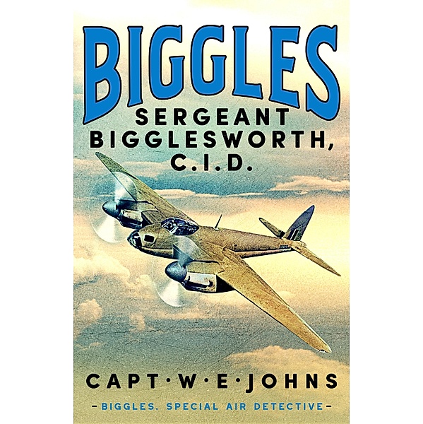 Sergeant Bigglesworth, CID / Biggles, Special Air Detective Bd.1, Captain W. E. Johns