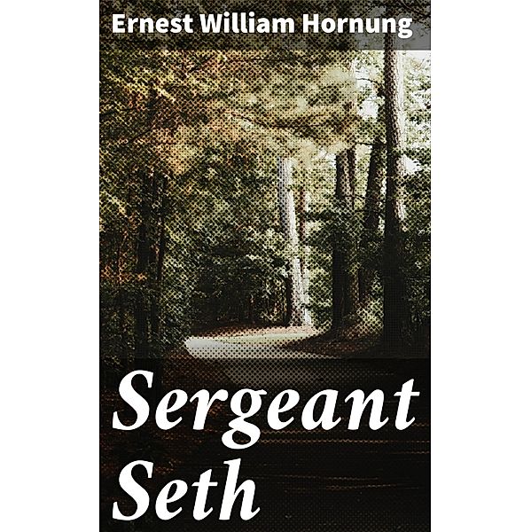 Sergeant Seth, Ernest William Hornung