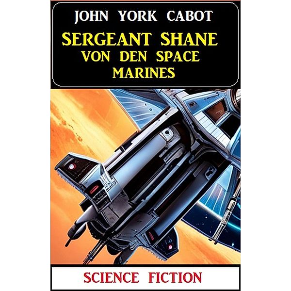 Sergeant Shane von den Space Marines: Science Fiction, John York Cabot