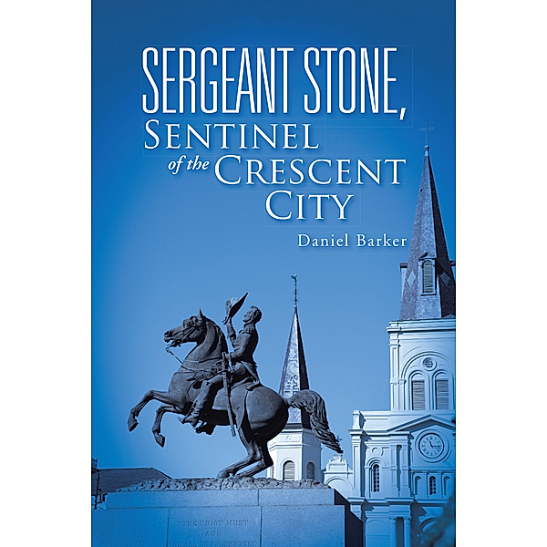 Sergeant Stone, Sentinel of the Crescent City, Daniel Barker