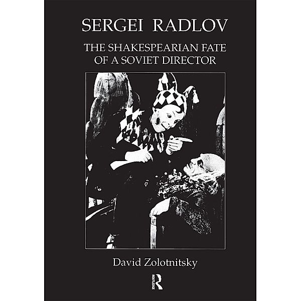 Sergei Radlov: The Shakespearian Fate of a Soviet Director, David Zolotnistky