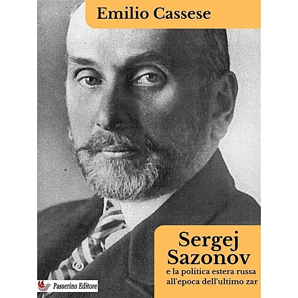 Sergej Sazonov e la politica estera russa all'epoca dell'ultimo zar, Emilio Cassese